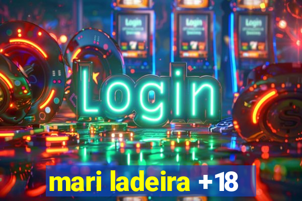 mari ladeira +18